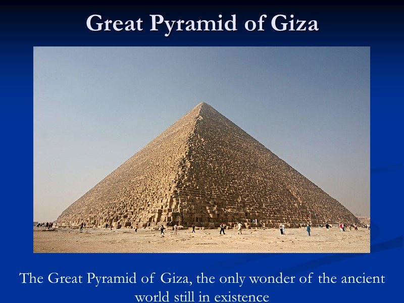 Great Pyramid of Giza  The Great Pyramid of Giza, the only wonder of